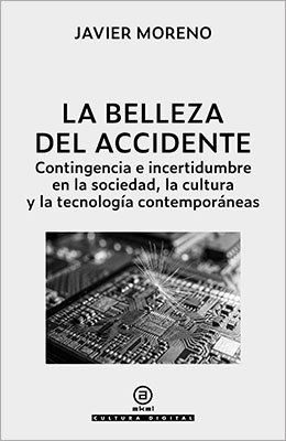 Libro:  La belleza del accidente. Contingencia e incertidumbre en la sociedad, la cultura y la tecnología contemporáneas