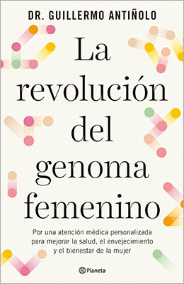 Libro:  La revolución del genoma femenino. Por una atención médica personalizada para mejorar la salud, el envejecimiento y el bienestar de la mujer