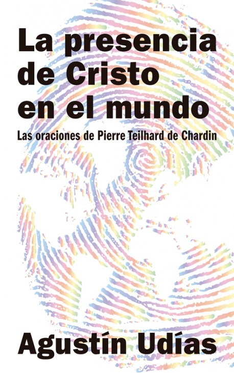 La presencia de Cristo en el mundo. Las oraciones de Pierre Teilhard de Chardin