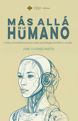 Libro: Más allá de lo humano: Crítica al transhumanismo como soteriología científica y secular