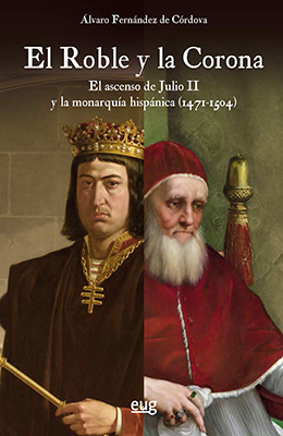 Libro:  El Roble y la Corona. El ascenso de Julio II y la monarquía hispánica (1471-1504)