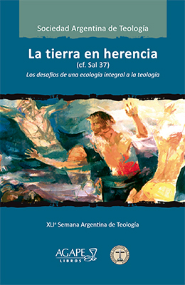 Libro: La Tierra en herencia (cf. Sal 37). Los desafíos de la ecología integral a la teología. XLIª Semana Argentina de Teología