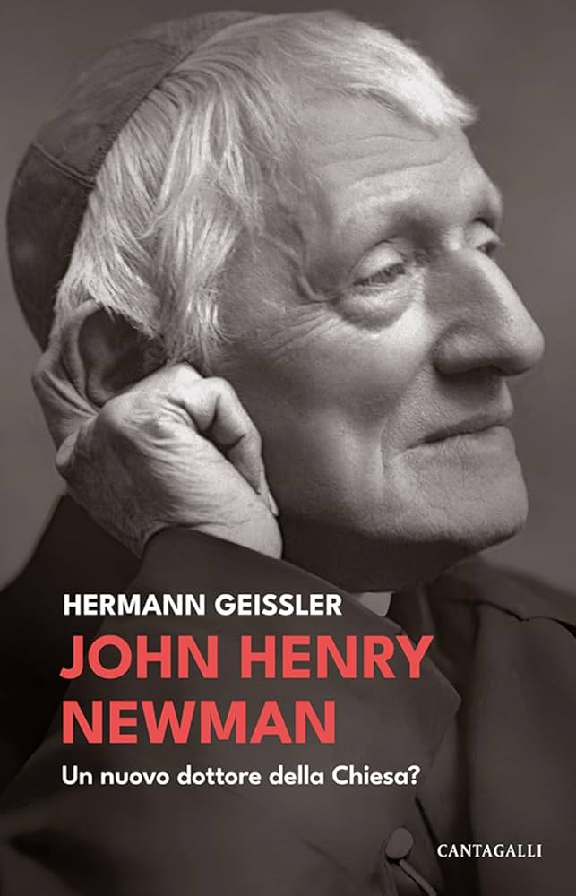 Portada del libro John Henry Newman: Un nuovo dottore della Chiesa? de Hermann Geissler, publicado por la editorial Cantagalli. La imagen muestra una fotografía en blanco y negro de perfil del cardenal John Henry Newman, con expresión serena y pensativa, apoyando su cabeza en una mano. El diseño sobrio y contemplativo refleja el enfoque del libro, que plantea la posibilidad de reconocer a Newman como Doctor de la Iglesia, subrayando su relevancia teológica y espiritual para la Iglesia contemporánea.