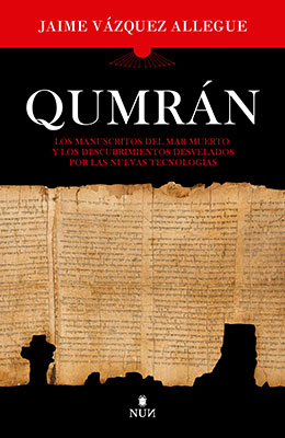 Qumrán: Los manuscritos del Mar Muerto y los descubrimientos desvelados por las nuevas tecnologías