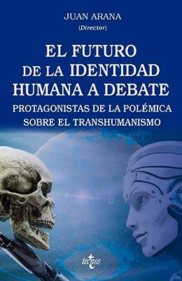 Libro: El futuro de la identidad humana a debate. Protagonistas de la polémica sobre el transhumanismo