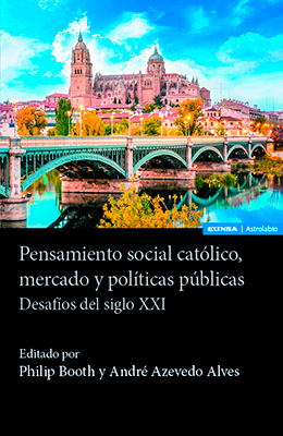 Libro: Philip Booth y André Azevedo Alves, eds. (2025). Pensamiento social católico, el mercado y la política pública: Desafíos del siglo XXI